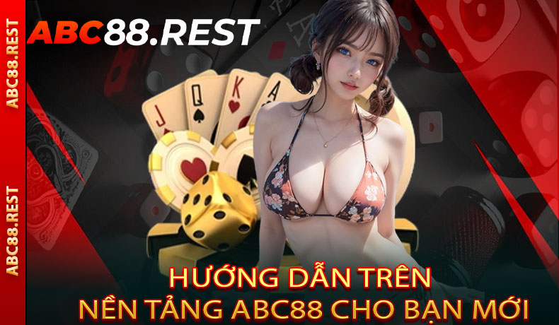 Hướng dẫn nền tảng ABC88 cho bạn mới